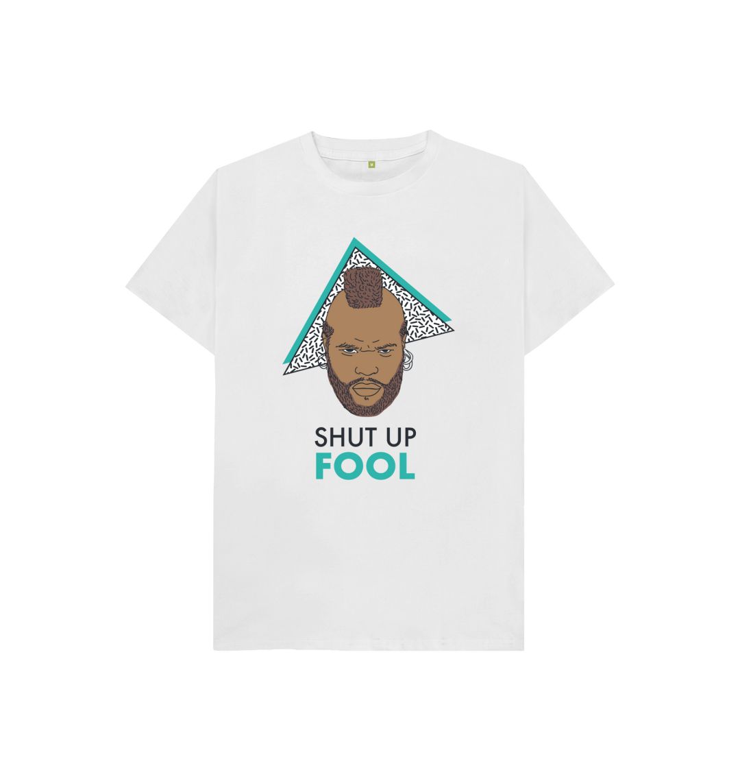 White SHUT UP FOOL - T-SHIRT